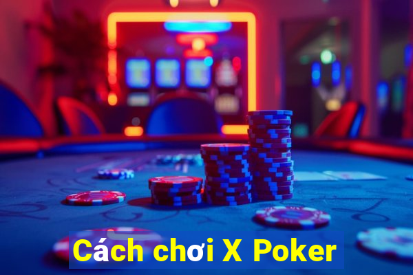 Cách chơi X Poker