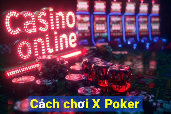 Cách chơi X Poker