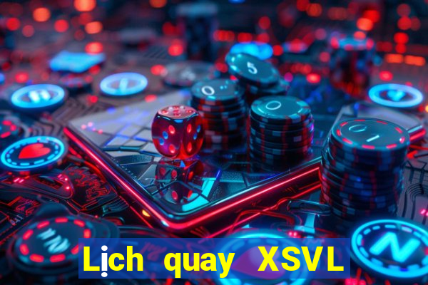 Lịch quay XSVL ngày 15