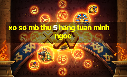 xo so mb thu 5 hang tuan minh ngoc