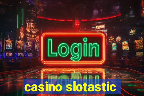 casino slotastic