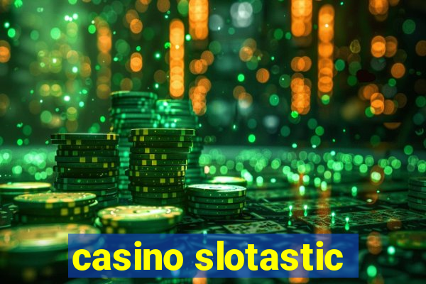 casino slotastic