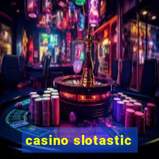 casino slotastic