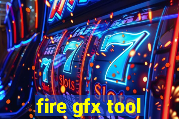 fire gfx tool