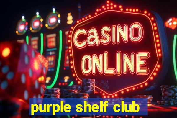 purple shelf club