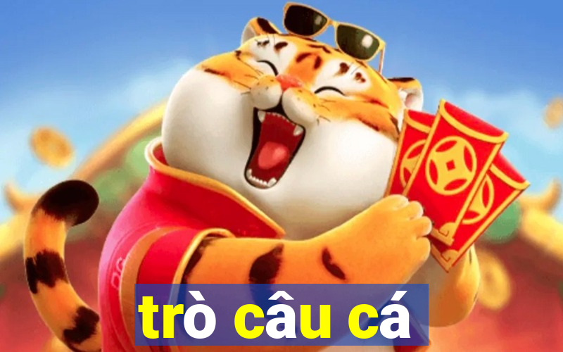 trò câu cá