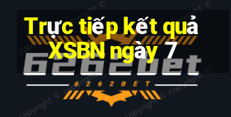 Trực tiếp kết quả XSBN ngày 7