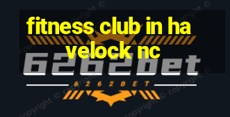 fitness club in havelock nc