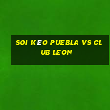 soi kèo puebla vs club leon