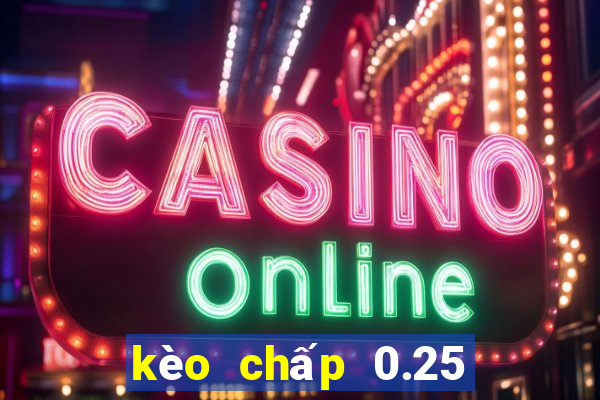 kèo chấp 0.25 là gì