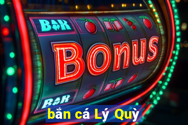 bắn cá Lý Quỳ