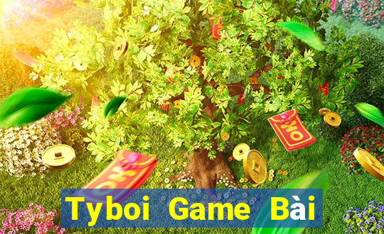 Tyboi Game Bài Ăn Tiền Uy Tín