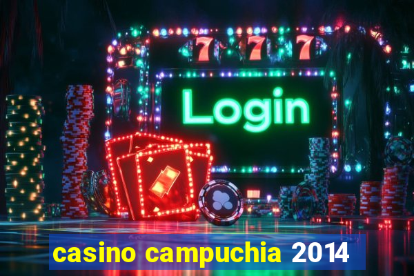 casino campuchia 2014