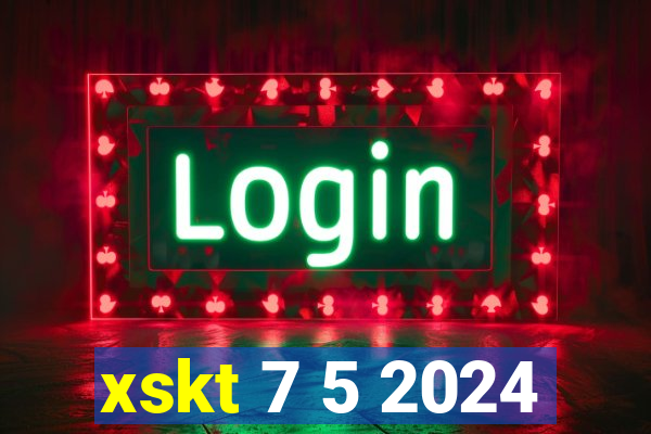 xskt 7 5 2024