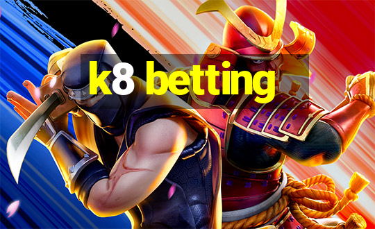 k8 betting