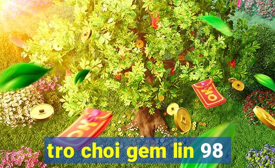 tro choi gem lin 98