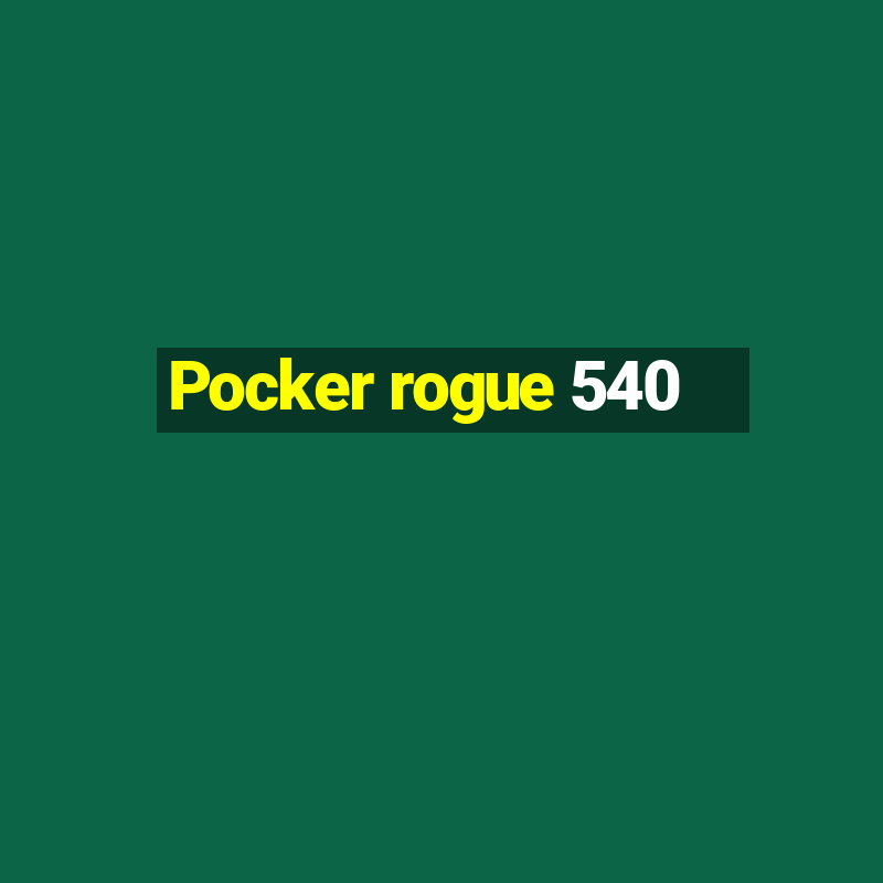 Pocker rogue 540