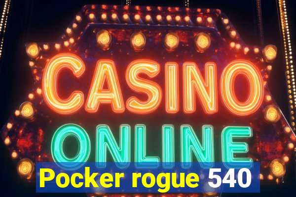 Pocker rogue 540