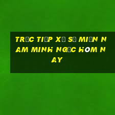 trực tiếp xổ số miền nam minh ngọc hôm nay