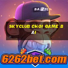 Skyclub Choi Game Bài