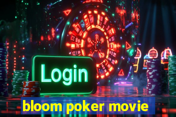 bloom poker movie