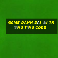 game danh bài đổi thưởng tặng code