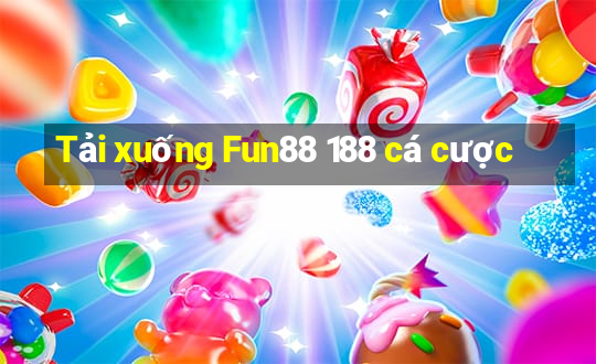 Tải xuống Fun88 188 cá cược