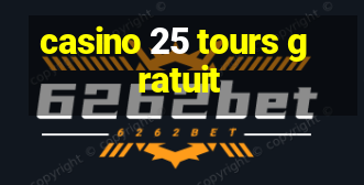 casino 25 tours gratuit