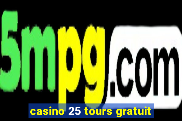 casino 25 tours gratuit