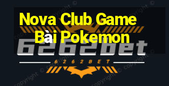 Nova Club Game Bài Pokemon