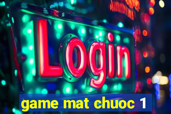 game mat chuoc 1