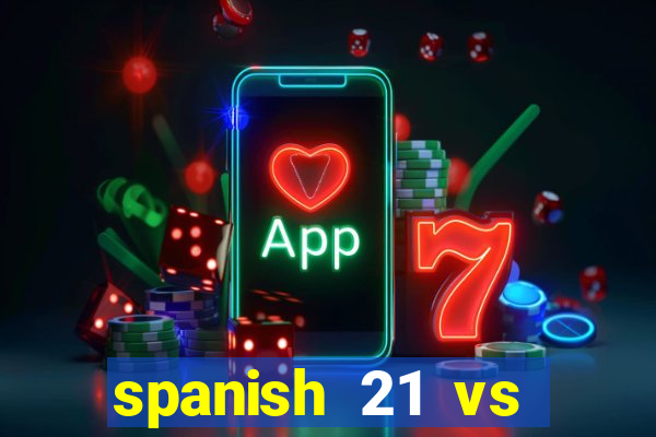 spanish 21 vs blackjack odds