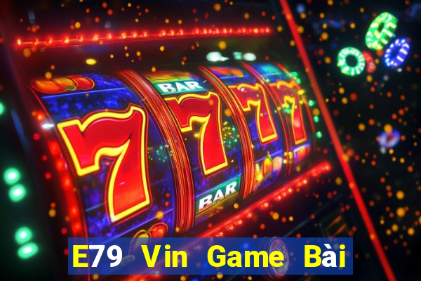 E79 Vin Game Bài Tiền Thật