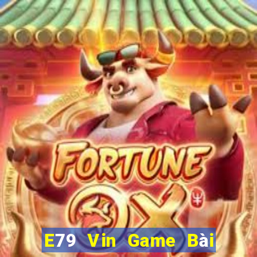 E79 Vin Game Bài Tiền Thật