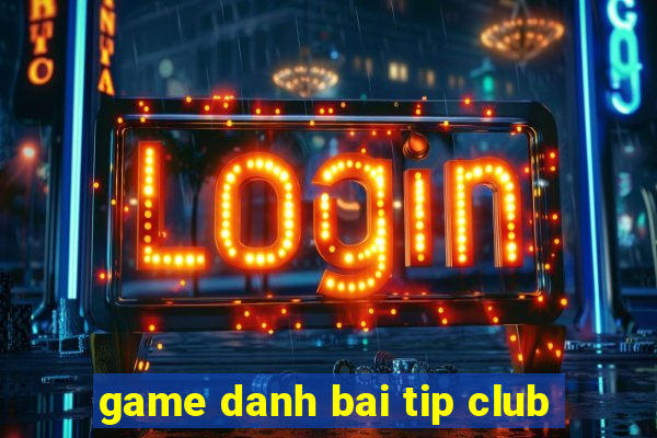 game danh bai tip club