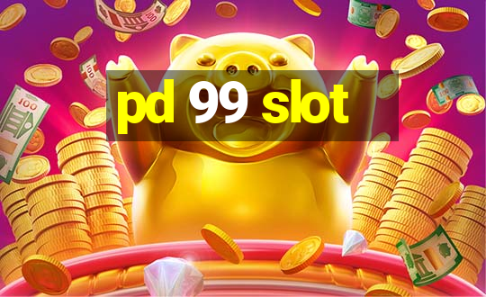 pd 99 slot