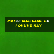 Max68 Club Game Bài Online Hay