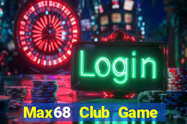 Max68 Club Game Bài Online Hay