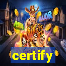 certify