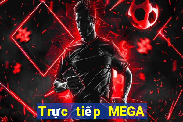 Trực tiếp MEGA 6 45 ngày 12