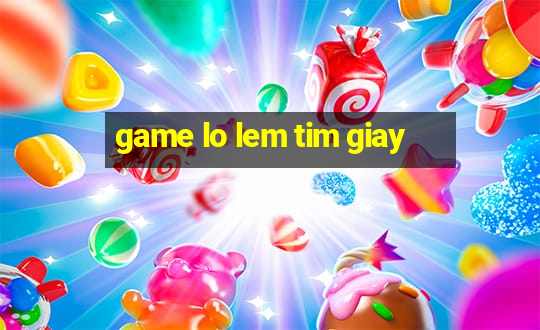 game lo lem tim giay