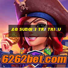 ag Subgiải trí Triệu