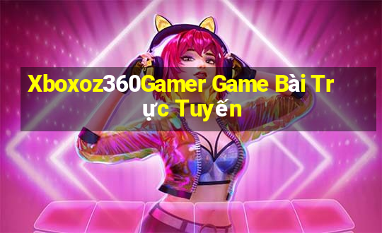 Xboxoz360Gamer Game Bài Trực Tuyến