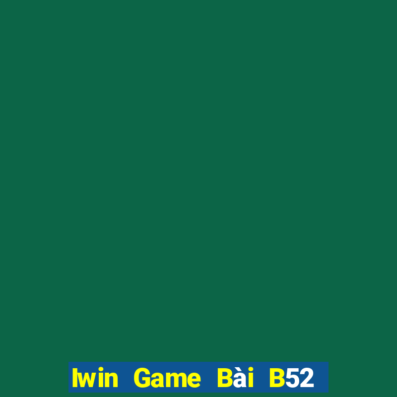 Iwin Game Bài B52 Đổi Thưởng 2021