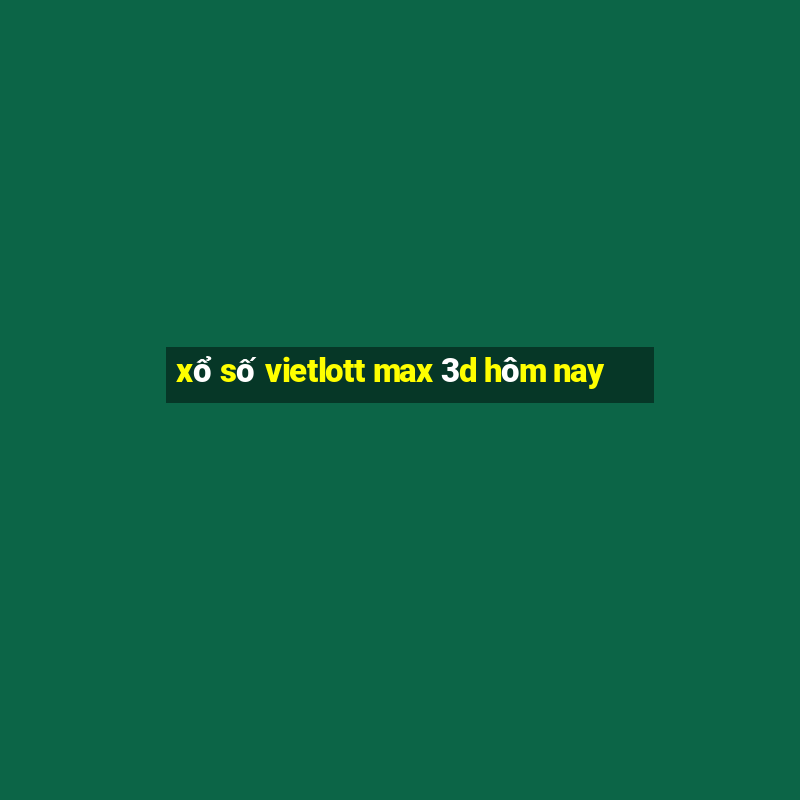 xổ số vietlott max 3d hôm nay