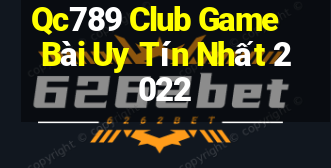 Qc789 Club Game Bài Uy Tín Nhất 2022