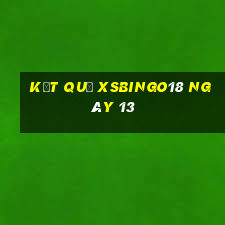 kết quả XSBINGO18 ngày 13