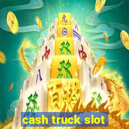 cash truck slot