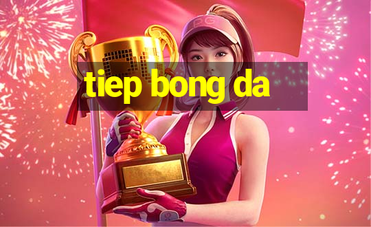 tiep bong da