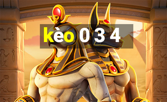 kèo 0 3 4